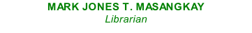 MARK JONES T. MASANGKAY
Librarian